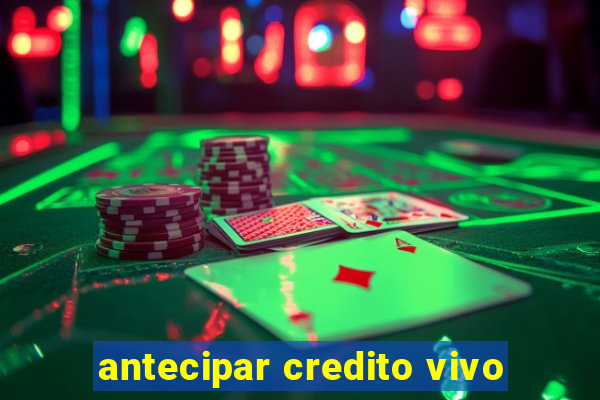 antecipar credito vivo